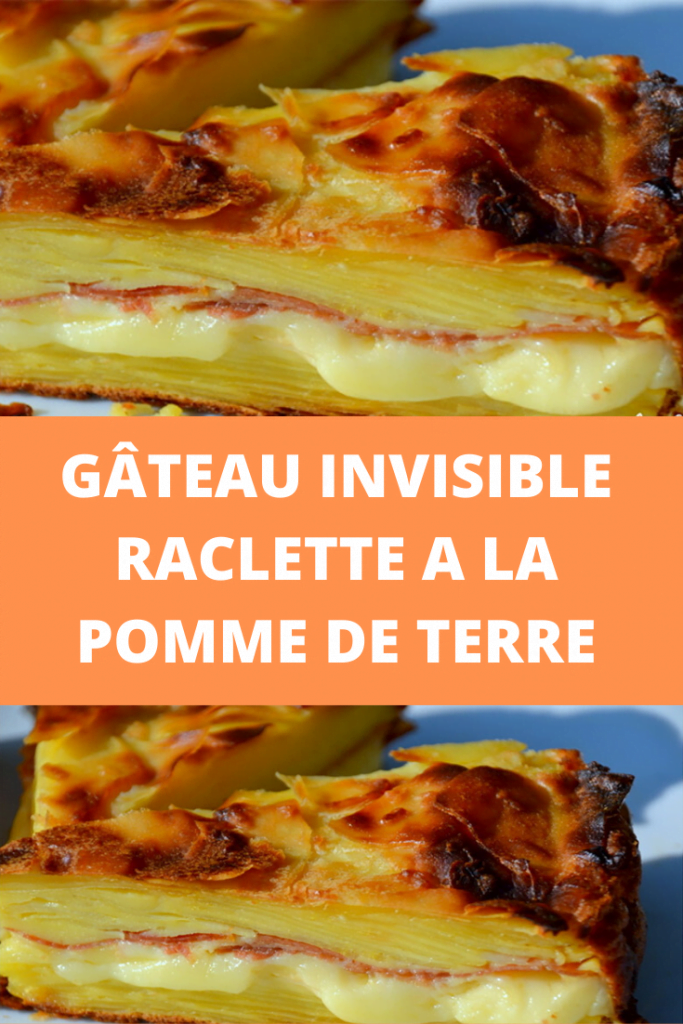 Gâteau Invisible Raclette a la Pomme de terre